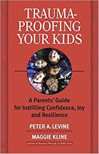 Trauma Proofing your kids by Peter A Levine